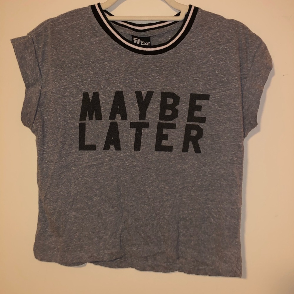 Maybe Later t-shirt